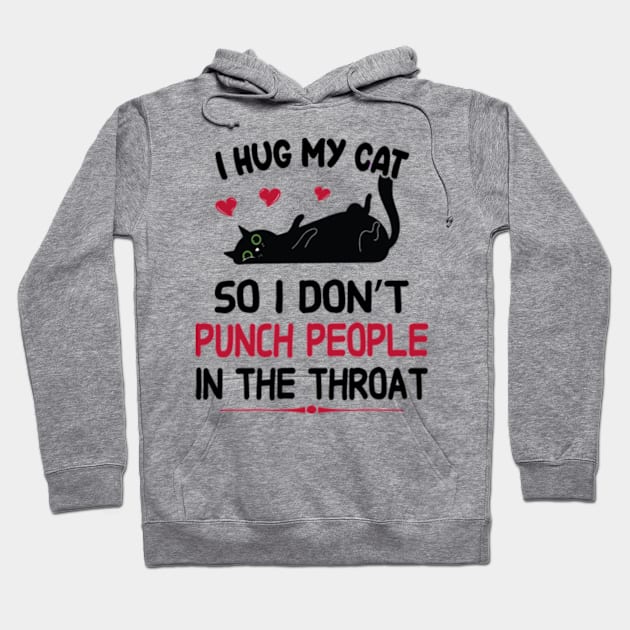 I Hug My Cats So I Don't Punch People In The Throat Hoodie by David Brown